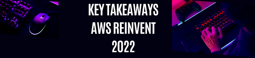 Key Takeaways from AWS reInvent 2022